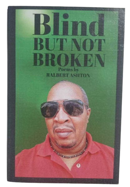 Blind But Not Broken Poems - Ralbert Ashton