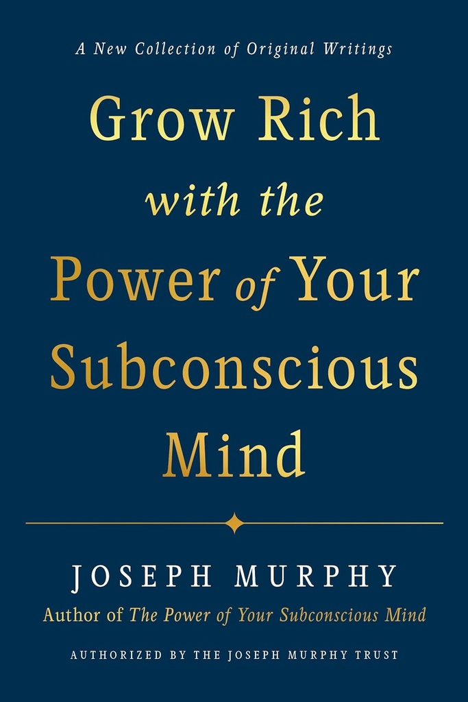Grow Rich With The Power Of Your Subconscious Mind - Joseph Murphy