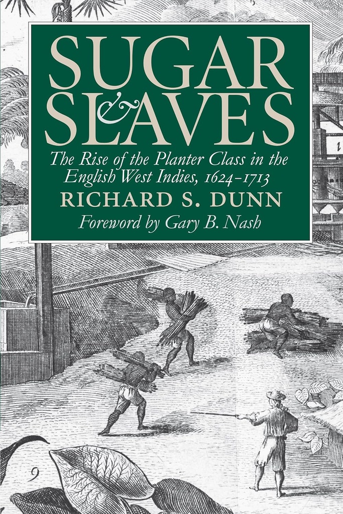 Sugar & Slaves: The Rise Of The Planter Class In The English West Indies - Richard Dunn