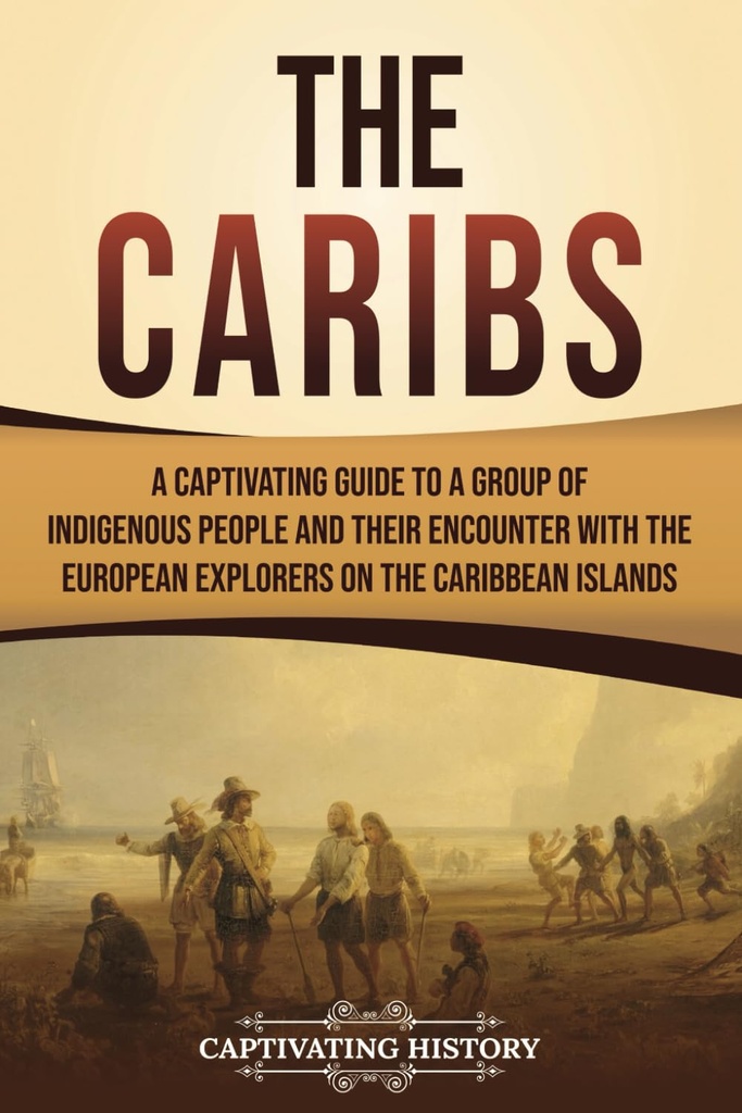 The Caribs: A Captivating Guide To A Group Of Indigenous People