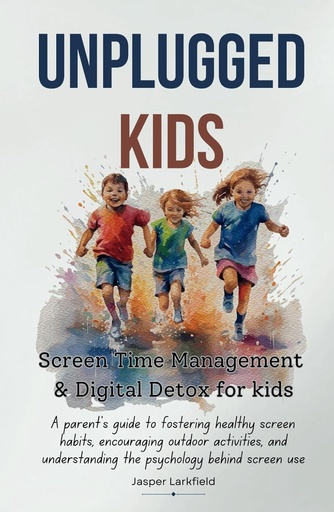 [AZ716222] Unplugged Kids: Screen Time Management & Digital Detox For Kids - Jasper Larkfield